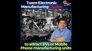 Khaunte inspects Tuem Electronic Manufacturing Cluster, To attract EVs or Mobile manufacturing units