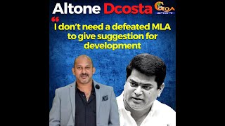 I don’t need a defeated MLA to give suggestion for development: Quepem MLA Altone Dcosta
