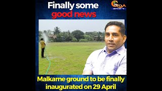 Finally some good news for sports lovers. Malkarne ground to be finally inaugurated on 29 April