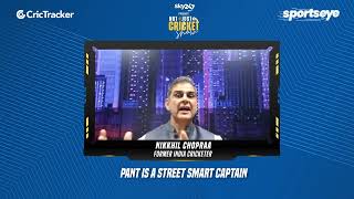 CricTracker expert Nikkhil Chopraa feels that Rishabh Pant is a street smart captain