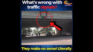 What's wrong with traffic signals at Mapusa & Porvorim? They make no sense! Literally