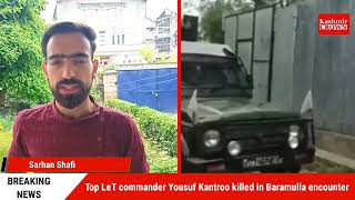 Top LeT commander Yousuf Kantroo killed in Baramulla encounter