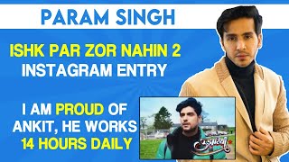 Param Singh On Ishq Par Zor Nahin 2, Ankit Gupta, Instagram Entry And More - Exclusive Interview