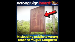 Wrong Sign board! Misleading public to wrong route at Muguli-Sanguem