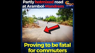 Partly hotmixed road at Arambol-Mandrem. Proving to be fatal for commuters