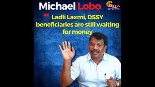 Ladli Laxmi, DSSY beneficiaries are still waiting for money: Michael Lobo