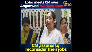 Lobo meets CM over Anganwadi workers issue. CM assures to reconsider their jobs
