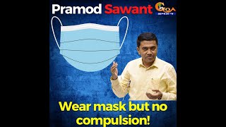 Goa government appeals people to wear masks in public but no compulsion: CM Pramod Sawant