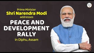 PM Shri Narendra Modi addresses Peace and Development Rally in Diphu, Assam.