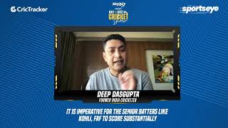 Deep Dasgupta feels it's imperative for the senior batters like Plessis and Kohli to score runs