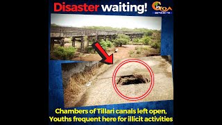 Disaster waiting to happen! Chambers of Tillari canals left open.