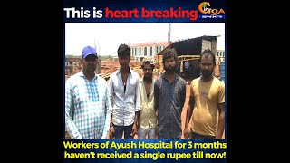 This is heart breaking.Workers of Ayush Hospital for 3 mths haven't received a single rupee till now