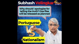 Why should I apologise for telling the truth? Velingkar