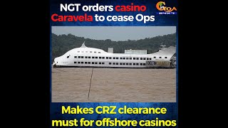NGT orders casino Caravela to cease Ops makes CRZ clearance must for offshore casinos