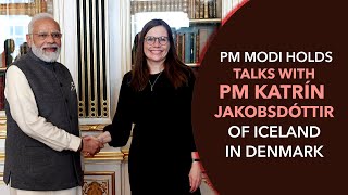 PM Modi holds talks with PM Katrín Jakobsdóttir of Iceland in Denmark