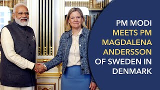 PM Modi meets PM Magdalena Andersson of Sweden in Denmark