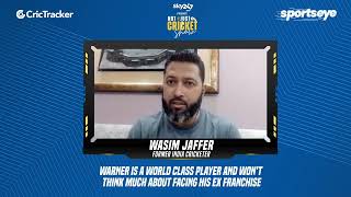 Wasim Jaffer believes David Warner won't think much about facing his former franchise
