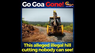#GoGoaGone! Massive alleged illegal hill cutting at Morjim which no authorities can see!
