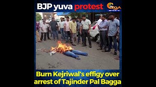 BJP Yuva protest in Panjim, burn Kejriwal's effigy over arrest of Tajinder Pal Bagga