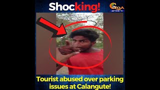 #Shocking Tourist abused over parking issues at Calangute!