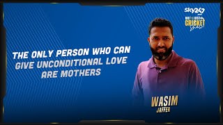 Wasim Jaffer says that Mothers are only person who can give unconditional love.