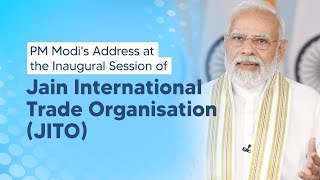 PM Modi's Address at the Inaugural Session of Jain International Trade Organisation (JITO )  | PMO