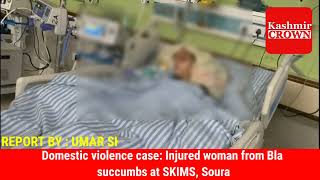 Domestic violence case: Injured woman from Bla succumbs at SKIMS, Soura