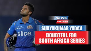 Suryakumar Yadav doubtful for South Africa series and more cricket news