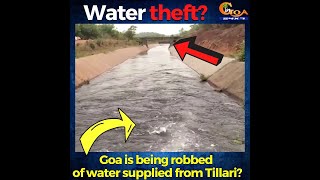 Goa is being robbed of water supplied from Tillari?