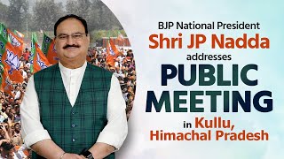 BJP National President Shri JP Nadda addresses public meeting in Kullu, Himachal Pradesh.