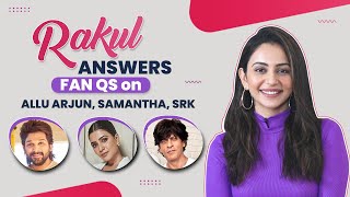 Rakul Preet Singh on Shah Rukh Khan, Allu Arjun & friendship with Samantha Ruth Prabhu | Fan Qs