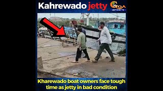 Kharewado boat owners face tough time as jetty in bad condition