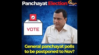 General panchayat polls to be postponed to Nov?