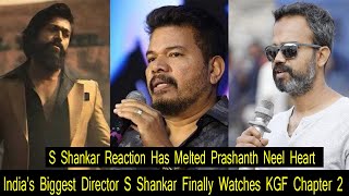 India’s Biggest Director S Shankar Finally Watches KGF Chapter 2 Movie And Praises Prashanth Neel
