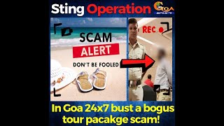 #StingOperation by In Goa 24x7 bust a bogus tour package scam! Beware of this scam