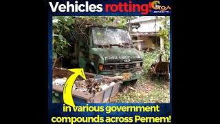 Hundreds of government vehicles that need minor repairs are rotting are rotting in Pernem