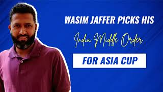 Wasim Jaffer picks his Indian middle-order for Asia Cup 2022