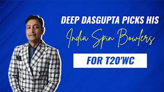 Deep Dasgupta names his Indian spinning choices for T20 World Cup