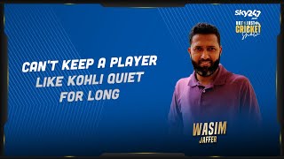 Wasim Jaffer says players of Virat Kohli's class can't be kept quiet for too long