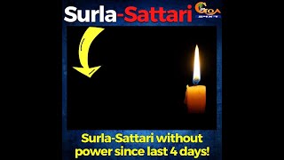 Surla-Sattari without power since last 4 days!