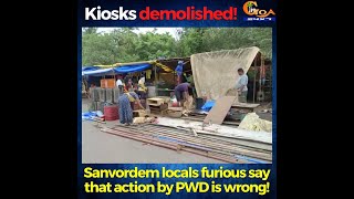 Kiosks at Sanvordem demolished by PWD, Locals furious say that action by PWD is wrong!