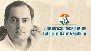 5 historical decisions by Late Shri Rajiv Gandhi ji