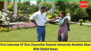 First Interview Of Vice Chancellor Kashmir University Neelofar Khan With Shahid Imran.