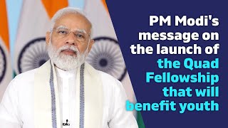 PM Modi's message on the launch of the Quad Fellowship that will benefit youth | PMO
