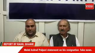 Mohd Ashraf Palpori statement on his resignation  fake news.