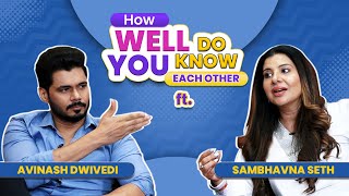 How Well Do Sambhavna Seth & Avinash Dwivedi Know Each Other? | Compatibility Test