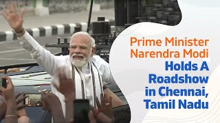 Prime Minister Narendra Modi Holds A Roadshow in Chennai, Tamil Nadu l PMO