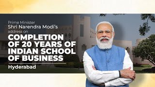 PM Shri Narendra Modi's address on completion of 20 years of Indian School of Business, Hyderabad.