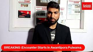 BREAKING :Encounter Starts In Awantipora Pulwama.