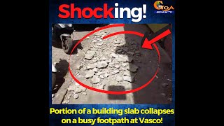 Shocking! Portion of a building slab collapses on a busy footpath at Vasco!
